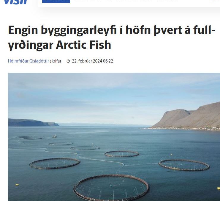 Vinnulag Arctic Fish virðast vera að segja ævinlega ósatt: Engin byggingarleyfi, þvert á fullyrðingar