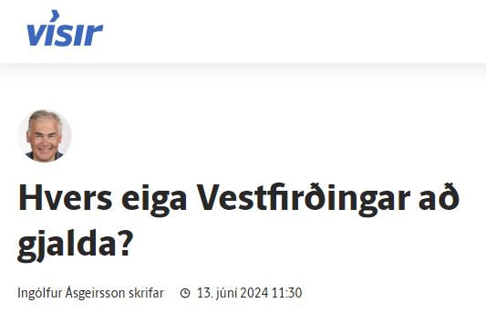 „Hvers eiga Vest­firðingar að gjalda?“ – grein Ingólfs Ásgeirssonar